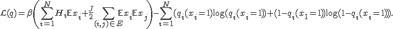 
\mathcal{L}(q) = \beta\left(\sum_{i=1}^NH_i\mathbb{E}x_i + \frac{J}{2}\sum_{(i,j)\in E}\mathbb{E}x_i\mathbb{E}x_j\right) - \sum_{i=1}^N(q_i(x_i=1)\log(q_i(x_i=1)) + (1-q_i(x_1=1))\log(1-q_i(x_i=1))).
